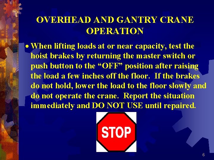 OVERHEAD AND GANTRY CRANE OPERATION · When lifting loads at or near capacity, test