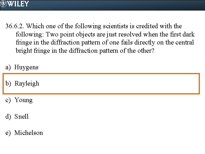 36. 6. 2. Which one of the following scientists is credited with the following: