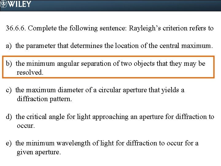 36. 6. 6. Complete the following sentence: Rayleigh’s criterion refers to a) the parameter