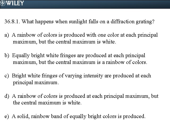 36. 8. 1. What happens when sunlight falls on a diffraction grating? a) A