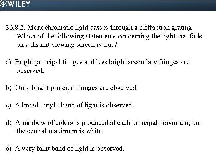 36. 8. 2. Monochromatic light passes through a diffraction grating. Which of the following