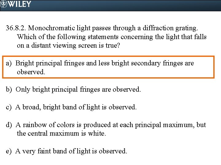 36. 8. 2. Monochromatic light passes through a diffraction grating. Which of the following