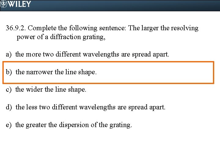 36. 9. 2. Complete the following sentence: The larger the resolving power of a