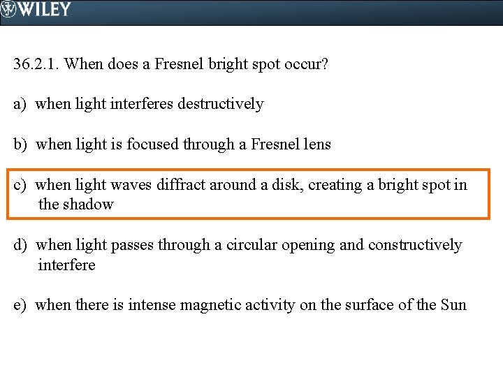 36. 2. 1. When does a Fresnel bright spot occur? a) when light interferes