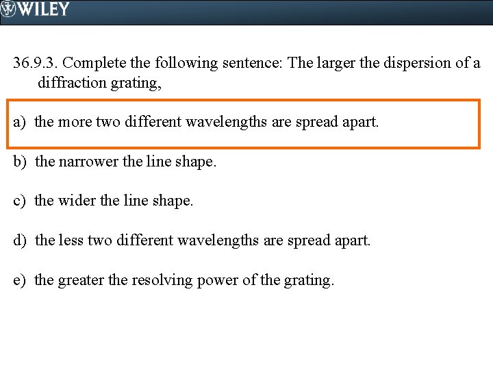 36. 9. 3. Complete the following sentence: The larger the dispersion of a diffraction