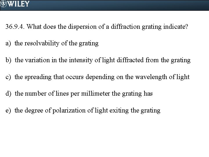 36. 9. 4. What does the dispersion of a diffraction grating indicate? a) the