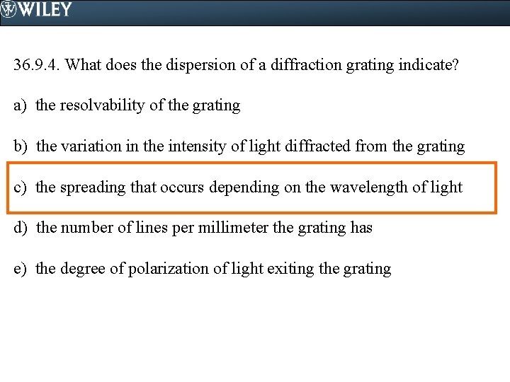36. 9. 4. What does the dispersion of a diffraction grating indicate? a) the