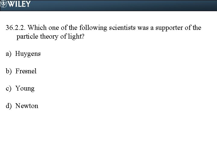 36. 2. 2. Which one of the following scientists was a supporter of the