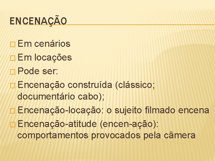 ENCENAÇÃO � Em cenários � Em locações � Pode ser: � Encenação construída (clássico;