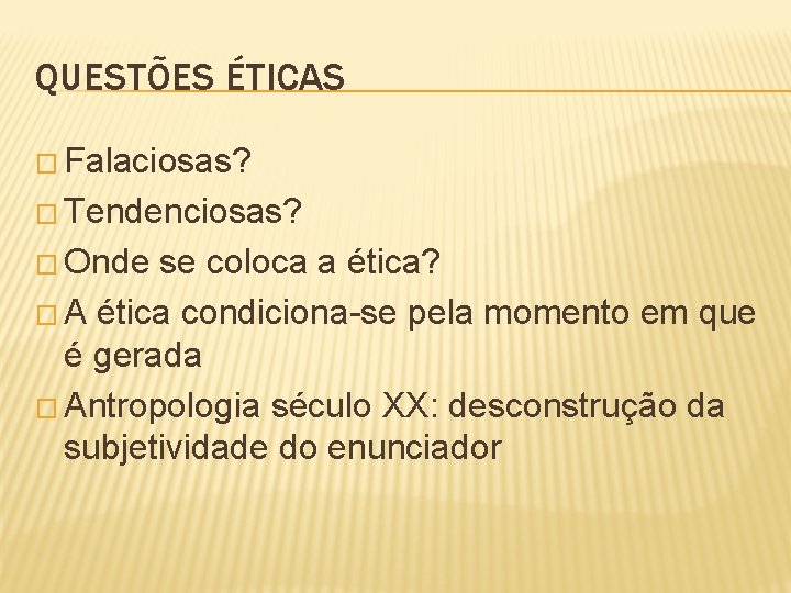 QUESTÕES ÉTICAS � Falaciosas? � Tendenciosas? � Onde se coloca a ética? � A