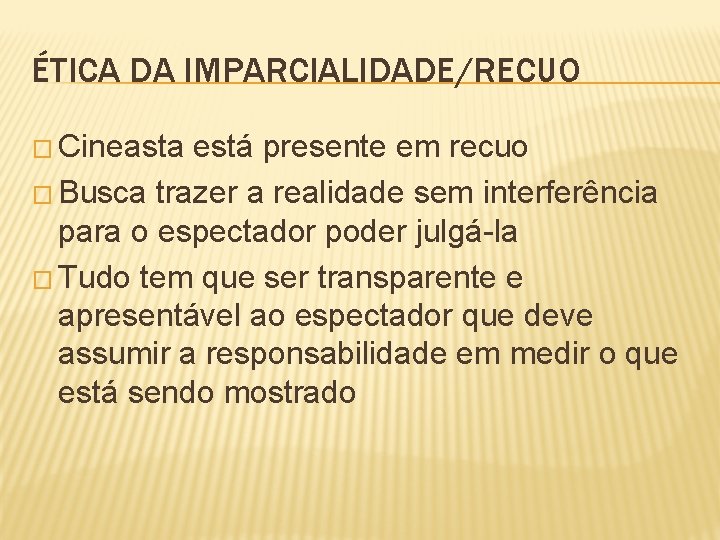 ÉTICA DA IMPARCIALIDADE/RECUO � Cineasta está presente em recuo � Busca trazer a realidade