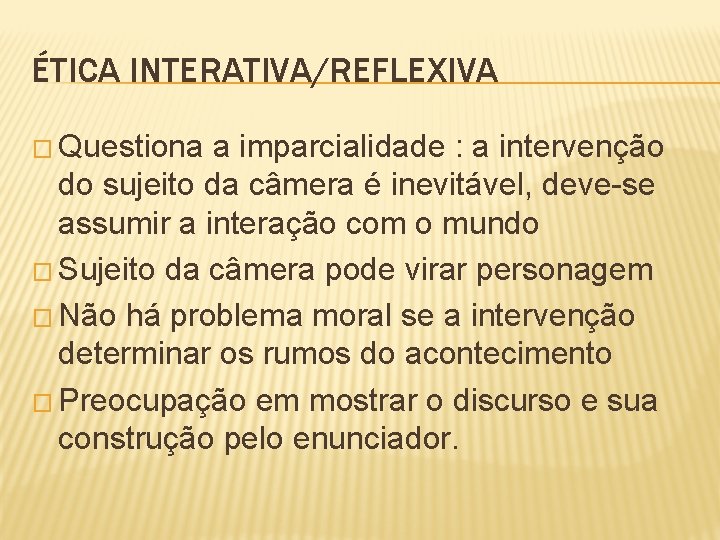 ÉTICA INTERATIVA/REFLEXIVA � Questiona a imparcialidade : a intervenção do sujeito da câmera é
