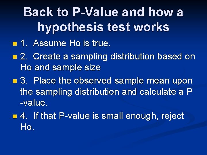 Back to P-Value and how a hypothesis test works 1. Assume Ho is true.