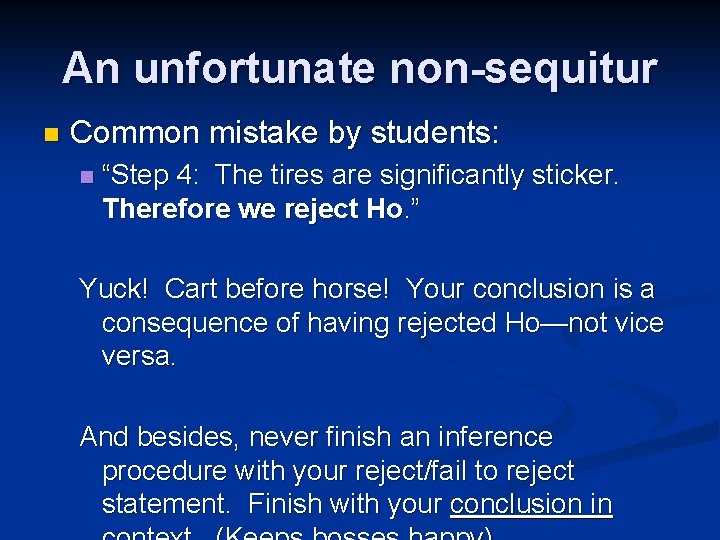 An unfortunate non-sequitur n Common mistake by students: n “Step 4: The tires are