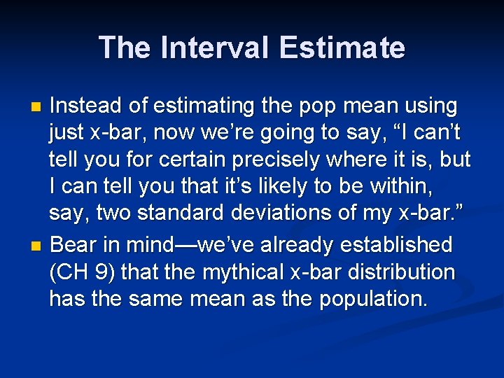 The Interval Estimate Instead of estimating the pop mean using just x-bar, now we’re