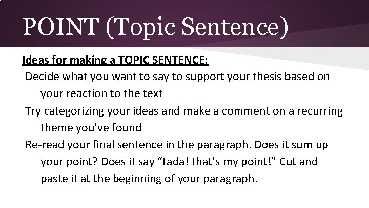 POINT (Topic Sentence) Ideas for making a TOPIC SENTENCE: Decide what you want to