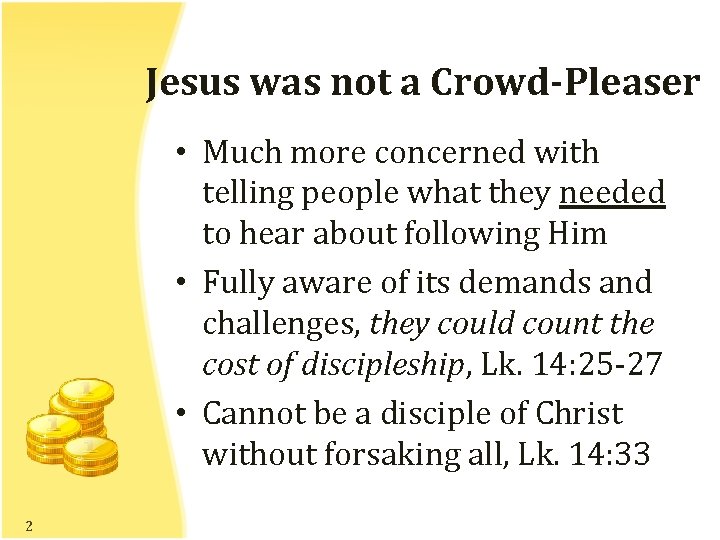 Jesus was not a Crowd-Pleaser • Much more concerned with telling people what they