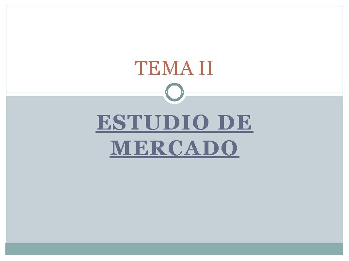 TEMA II ESTUDIO DE MERCADO 