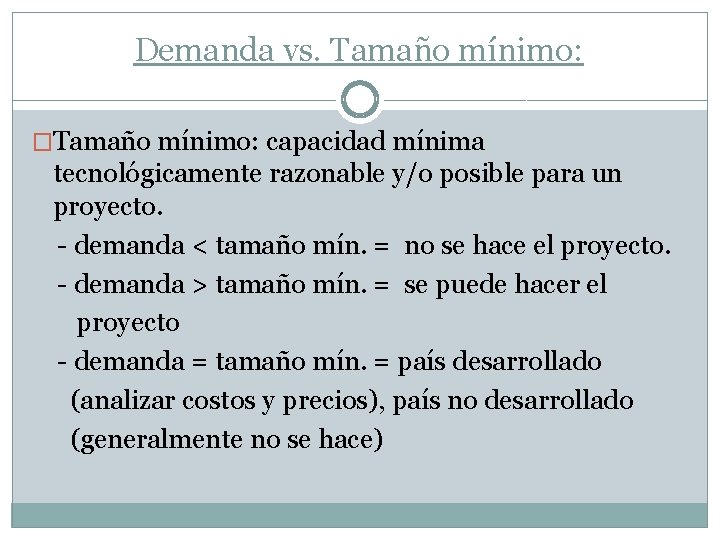 Demanda vs. Tamaño mínimo: �Tamaño mínimo: capacidad mínima tecnológicamente razonable y/o posible para un