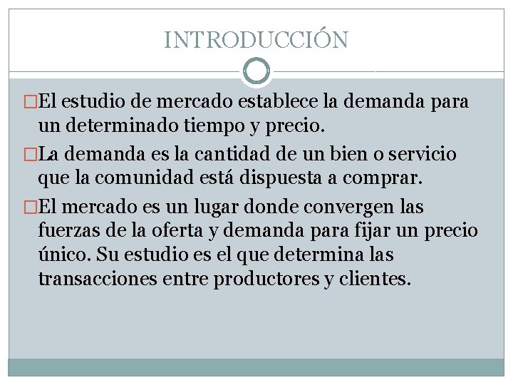 INTRODUCCIÓN �El estudio de mercado establece la demanda para un determinado tiempo y precio.