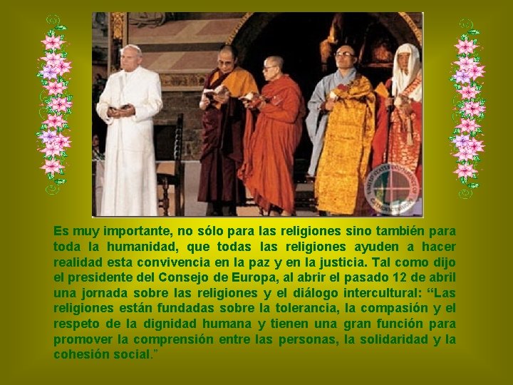 Es muy importante, no sólo para las religiones sino también para toda la humanidad,