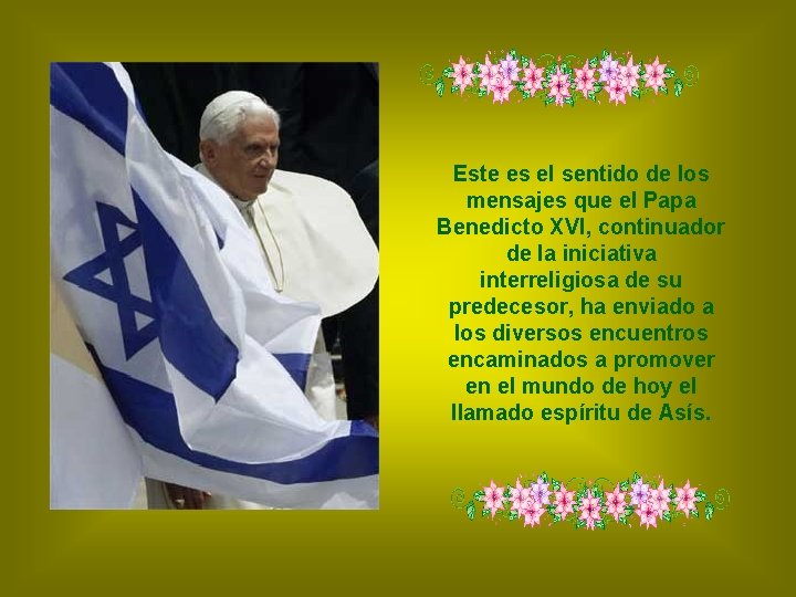 Este es el sentido de los mensajes que el Papa Benedicto XVI, continuador de