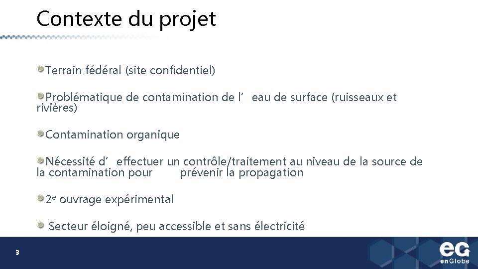 Contexte du projet Terrain fédéral (site confidentiel) Problématique de contamination de l’eau de surface