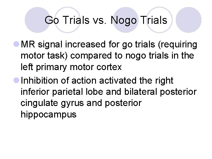 Go Trials vs. Nogo Trials l MR signal increased for go trials (requiring motor