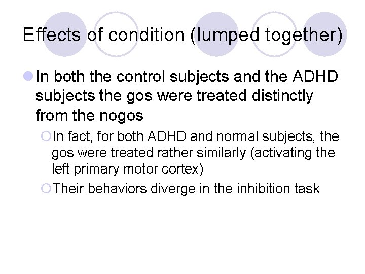 Effects of condition (lumped together) l In both the control subjects and the ADHD
