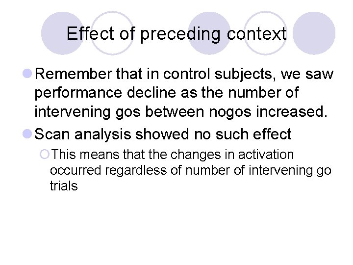 Effect of preceding context l Remember that in control subjects, we saw performance decline