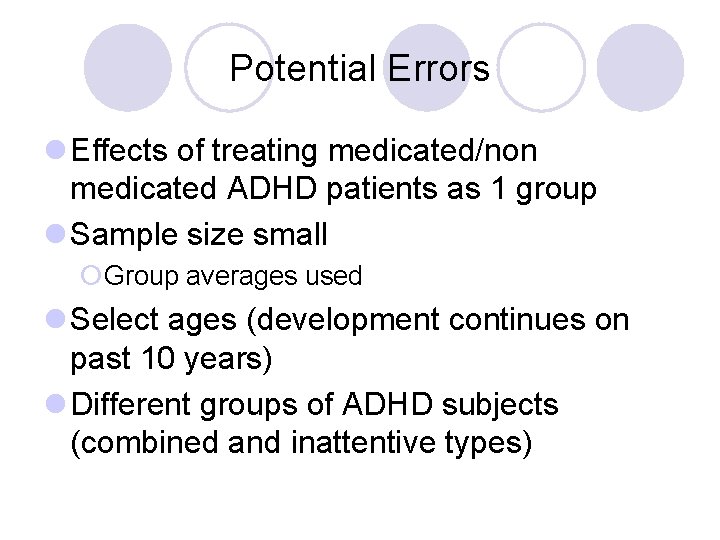 Potential Errors l Effects of treating medicated/non medicated ADHD patients as 1 group l