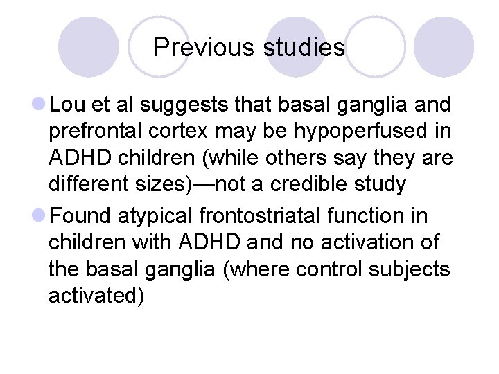 Previous studies l Lou et al suggests that basal ganglia and prefrontal cortex may