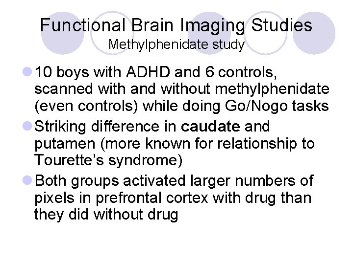 Functional Brain Imaging Studies Methylphenidate study l 10 boys with ADHD and 6 controls,
