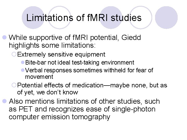 Limitations of f. MRI studies l While supportive of f. MRI potential, Giedd highlights