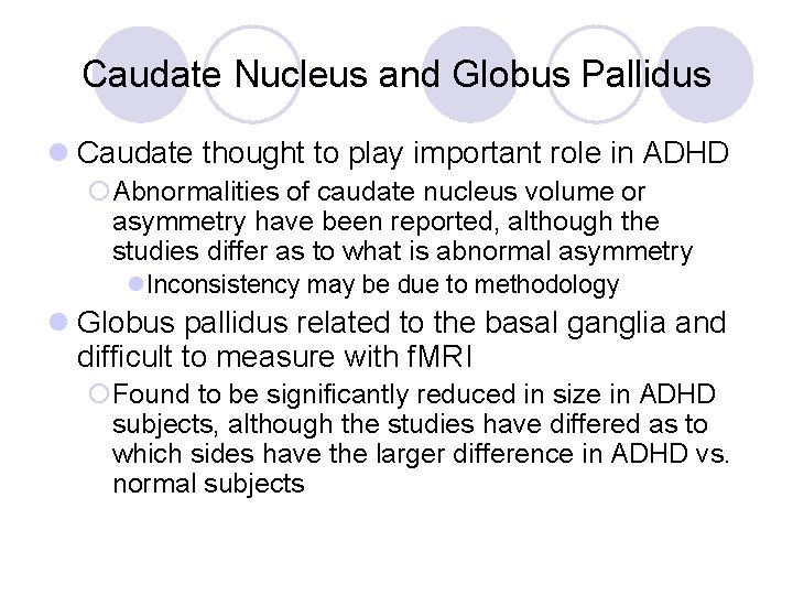 Caudate Nucleus and Globus Pallidus l Caudate thought to play important role in ADHD