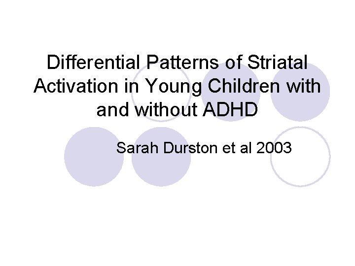 Differential Patterns of Striatal Activation in Young Children with and without ADHD Sarah Durston