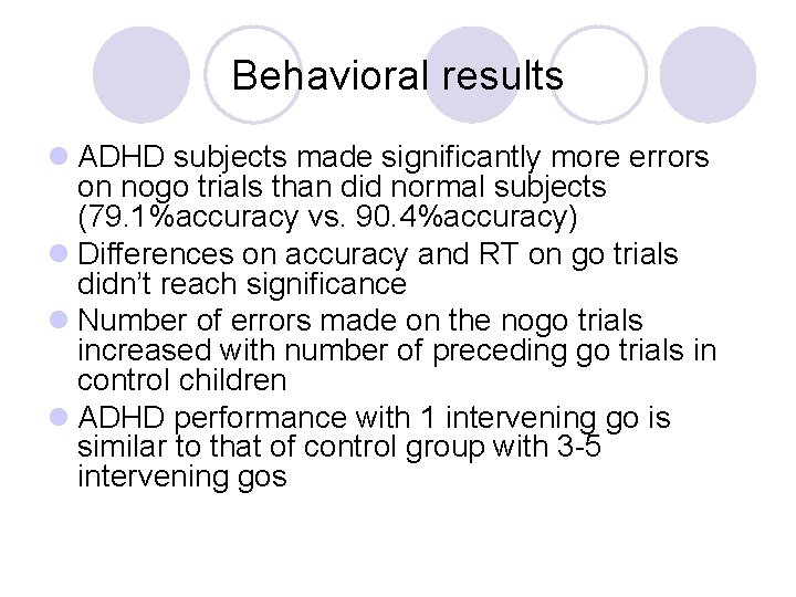 Behavioral results l ADHD subjects made significantly more errors on nogo trials than did