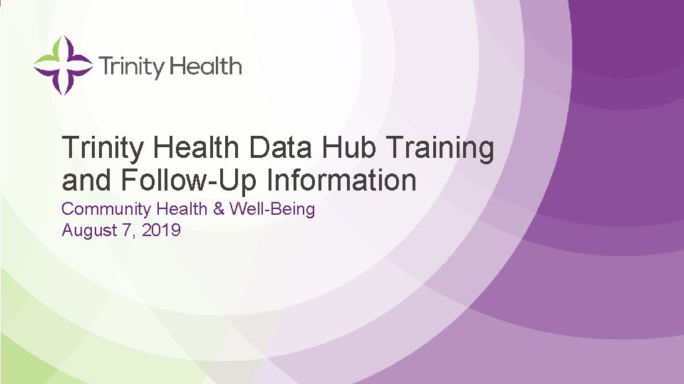 Trinity Health Data Hub Training and Follow Up Information Community Health & Well Being