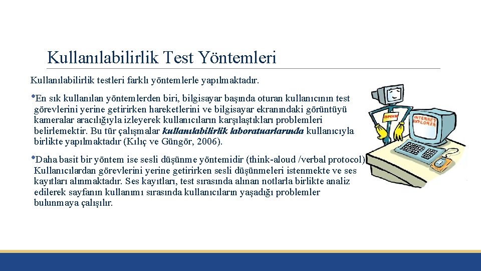 Kullanılabilirlik Test Yöntemleri Kullanılabilirlik testleri farklı yöntemlerle yapılmaktadır. • En sık kullanılan yöntemlerden biri,