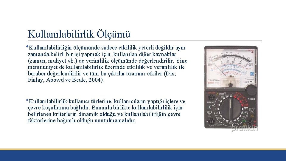 Kullanılabilirlik Ölçümü • Kullanılabilirliğin ölçümünde sadece etkililik yeterli değildir aynı zamanda belirli bir işi