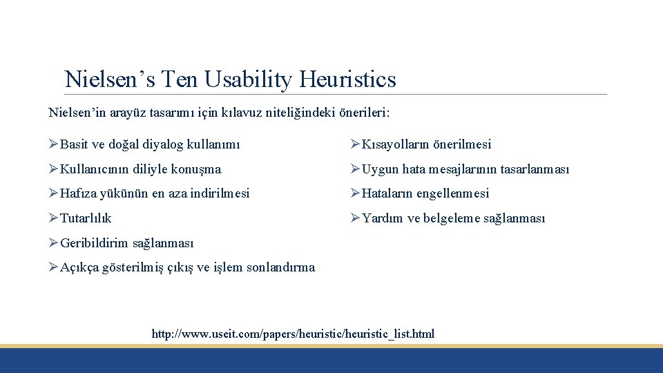 Nielsen’s Ten Usability Heuristics Nielsen’in arayüz tasarımı için kılavuz niteliğindeki önerileri: ØBasit ve doğal