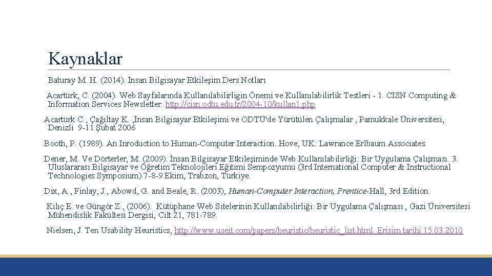 Kaynaklar Baturay M. H. (2014). İnsan Bilgisayar Etkileşim Ders Notları Acartürk, C. (2004). Web