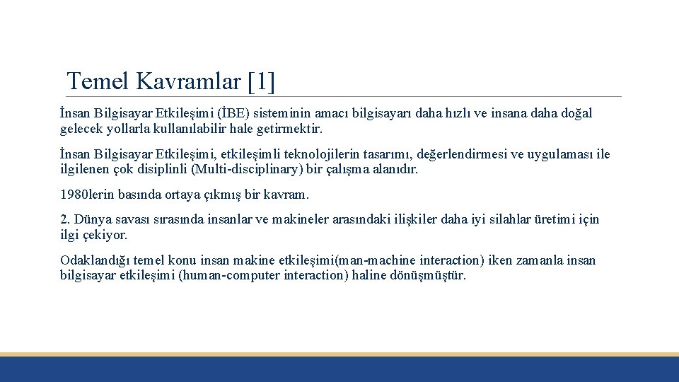 Temel Kavramlar [1] İnsan Bilgisayar Etkileşimi (İBE) sisteminin amacı bilgisayarı daha hızlı ve insana