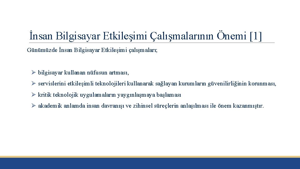 İnsan Bilgisayar Etkileşimi Çalışmalarının Önemi [1] Günümüzde İnsan Bilgisayar Etkileşimi çalışmaları; Ø bilgisayar kullanan