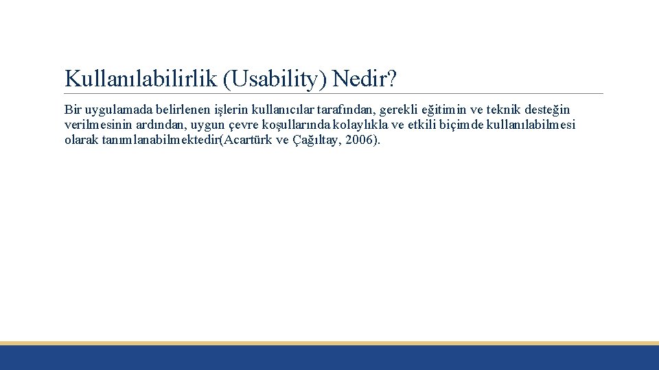 Kullanılabilirlik (Usability) Nedir? Bir uygulamada belirlenen işlerin kullanıcılar tarafından, gerekli eğitimin ve teknik desteğin