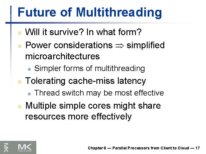 Future of Multithreading n n Will it survive? In what form? Power considerations simplified