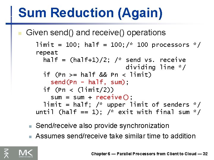 Sum Reduction (Again) n Given send() and receive() operations limit = 100; half =