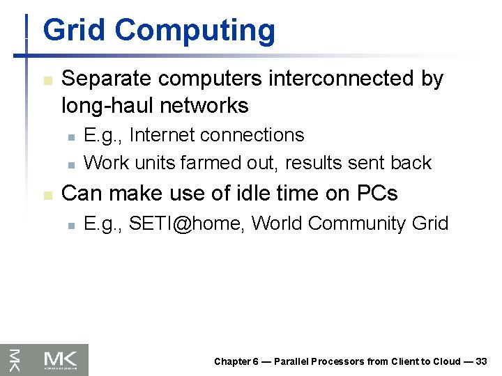 Grid Computing n Separate computers interconnected by long-haul networks n n n E. g.