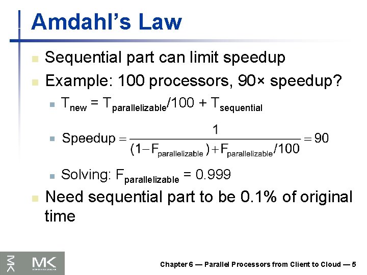 Amdahl’s Law n n Sequential part can limit speedup Example: 100 processors, 90× speedup?