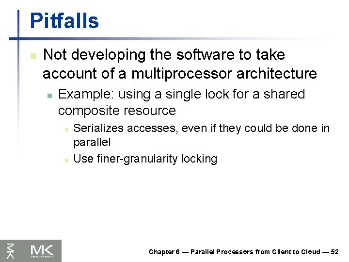 Pitfalls n Not developing the software to take account of a multiprocessor architecture n